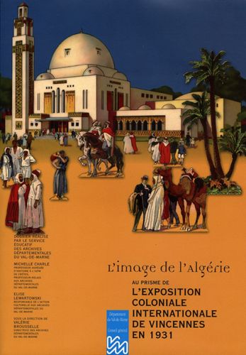 Dossier pédagogique "L'image de l'Algérie. Au prisme de l'exposition coloniale internationale de Vincennes en 1931".