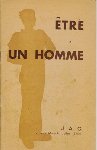 Brochure "Etre un homme", 1944. Jeunesse agricole catholique. Fonds Gérard Cholvy.